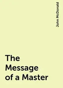 «The Message of a Master» by John McDonald