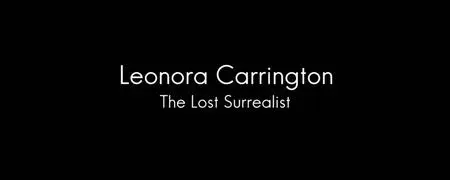 BBC - Leonora Carrington: The Lost Surrealist (2017)