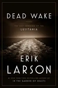 Erik Larson - Dead Wake
