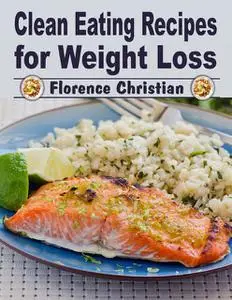 «Clean Eating Recipes for Weight Loss» by Florence Christian