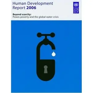 Human Development Report 2006: Beyond Scarcity: Power, poverty and the global water crisis (Human Development Report)