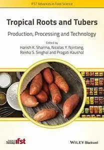 Tropical Roots and Tubers: Production, Processing and Technology (repost)