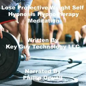 «Lose Protective Weight Self Hypnosis Hypnotherapy Meditation» by Key Guy Technology LLC