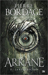 Arkane - Tome 02 : La Résurrection - Pierre Bordage