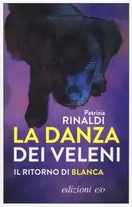 Patrizia Rinaldi - La danza dei veleni. Il ritorno di Blanca