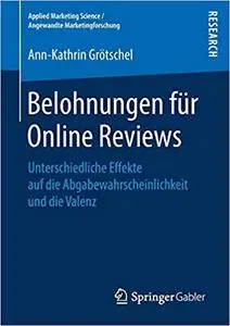 Belohnungen für Online Reviews: Unterschiedliche Effekte auf die Abgabewahrscheinlichkeit und die Valenz