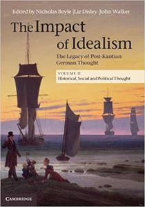 The Impact of Idealism: The Legacy of Post-Kantian German Thought, Volume 2