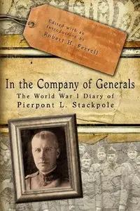 In the Company of Generals: The World War I Diary of Pierpont L. Stackpole