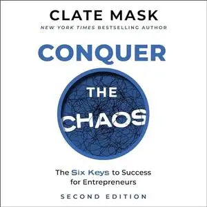 Conquer the Chaos: The 6 Keys to Success for Entrepreneurs, 2nd Edition [Audiobook]