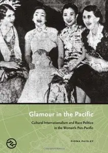 Glamour in the Pacific: Cultural Internationalism and Race Politics in the Women's Pan-Pacific