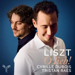 Cyrille Dubois & Tristan Raës - Liszt: O lieb! (2019)