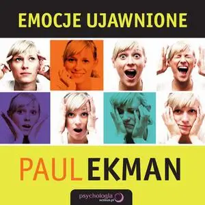 «Emocje ujawnione. Odkryj, co ludzie chcą przed Tobą zataić i dowiedz się czegoś więcej o sobie» by Paul Ekman