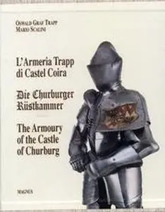 L'Armeria Trapp di Castel Coira / Die Churburger Rustkammer / The Armoury of the Castle of Churburg