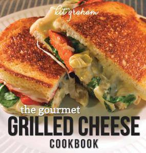 The Gourmet Grilled Cheese Cookbook