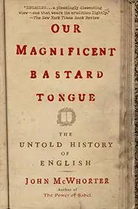 Our Magnificent Bastard Tongue: The Untold History of English [Repost]