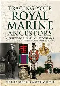 Tracing Your Royal Marine Ancestors: Published in association with the Royal Marines Museum