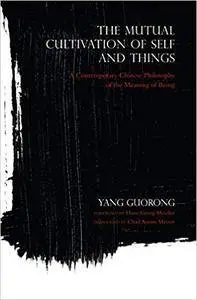 The Mutual Cultivation of Self and Things: A Contemporary Chinese Philosophy of the Meaning of Being