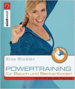 Powertraining für Bauch und Beckenboden: 15-30-60-Minuten-Training