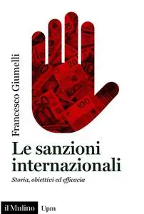 Francesco Giumelli - Le sanzioni internazionali. Storia, obiettivi ed efficacia