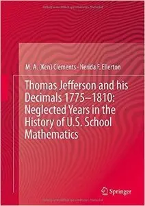 Thomas Jefferson and his Decimals 1775-1810: Neglected Years in the History of U.S. School Mathematics (Repost)