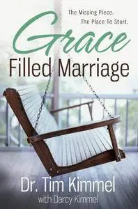 Grace Filled Marriage: The Missing Piece. The Place to Start.