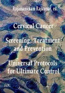 "Cervical Cancer: Screening, Treatment and Prevention - Universal Protocols for Ultimate Control" ed. by Rajamanickam Rajkumar