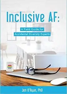 Inclusive AF: A Field Guide for Accidental Diversity Experts