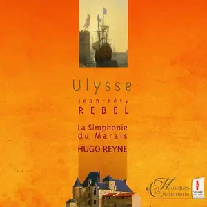 Hugo Reyne, La Simphonie du Marais - Jean-Féry Rebel: Ulysse (2007)