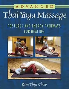 Advanced Thai Yoga Massage: Postures and Energy Pathways for Healing