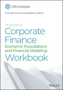 Corporate Finance Workbook: Economic Foundations and Financial Modeling, 3rd Edition