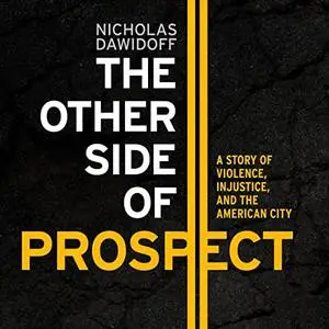 The Other Side of Prospect: A Story of Violence, Injustice, and the American City [Audiobook]