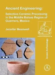 Ancient Engineering: Selective Ceramic Processing in the Middle Balsas Region of Guerrero, Mexico