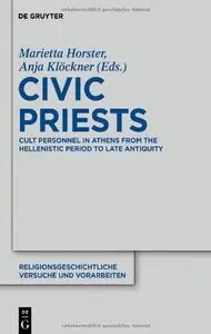 Civic Priests: Cult Personnel in Athens from the Hellenistic Period to Late Antiquity by Marietta Horster [Repost]
