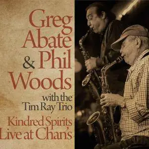 Greg Abate & Phill Woods With Tim Ray Trio - Kindred Spirits: Live At Chan's (2016)