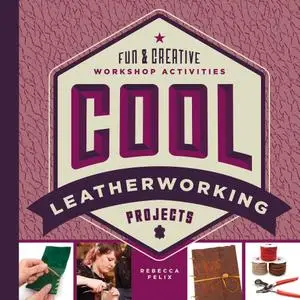 Cool Leatherworking Projects: Fun & Creative Workshop Activities (Cool Industrial Arts)