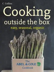 Abel and CainCooking Outside the Box: The Abel and Cole Seasonal, Organic Cookbook