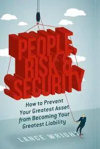 People, Risk, and Security: How to prevent your greatest asset from becoming your greatest liability (Repost)