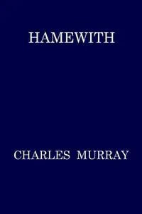 «Hamewith» by Charles Murray