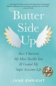 Butter-Side Up: How I Survived My Most Terrible Year and Created My Super Awesome Life