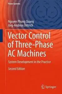 Vector Control of Three-Phase AC Machines: System Development in the Practice (2nd edition) (Repost)