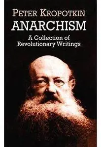 Anarchism: A Collection of Revolutionary Writings