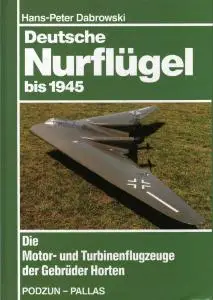 Deutsche Nurflugel bis 1945: Die Motor- und Turbinenflugzeuge der Gebruder Horten