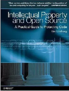 Intellectual Property and Open Source: A Practical Guide to Protecting Code by Van Lindberg [Repost]