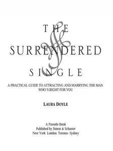 The Surrendered Single: A Practical Guide to Attracting and Marrying the Man That Is Right For You