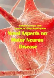 "Novel Aspects on Motor Neuron Disease" ed. by Humberto Foyaca Sibat, Lourdes de Fátima Ibañez-Valdés