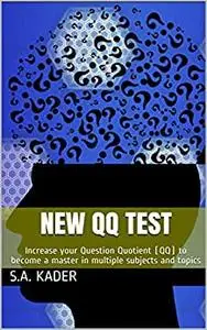 New QQ Test: Increase your Question Quotient (QQ) to become a master in multiple subjects and topics