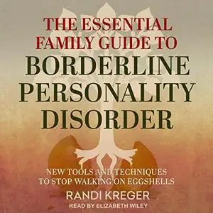 The Essential Family Guide to Borderline Personality Disorder: New Tools and Techniques Stop Walking on Eggshells [Audiobook]