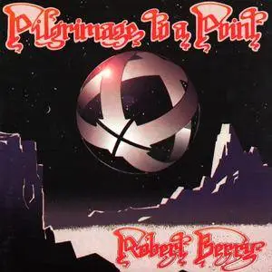Robert Berry - Pilgrimage To A Point (1993)