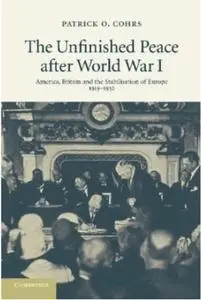 The Unfinished Peace after World War I: America, Britain and the Stabilisation of Europe, 1919-1932 (repost)