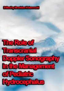 "The Role of Transcranial Doppler Sonography in the Management of Pediatric Hydrocephalus" ed. by Branislav Kolarovszki